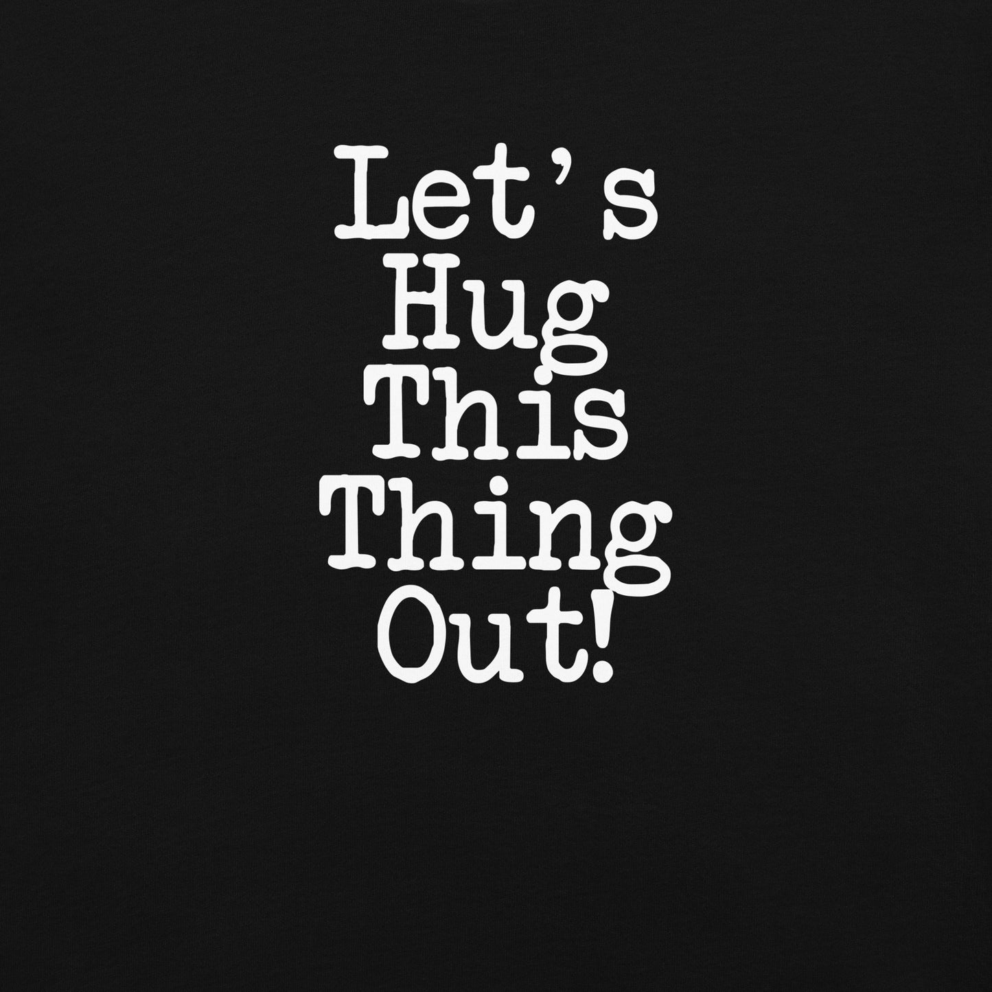 Lets Hug This Thing Out