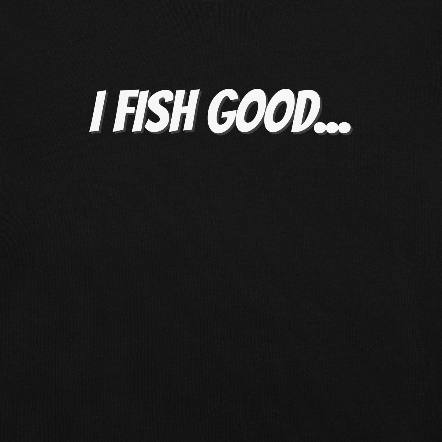 I Fish Good