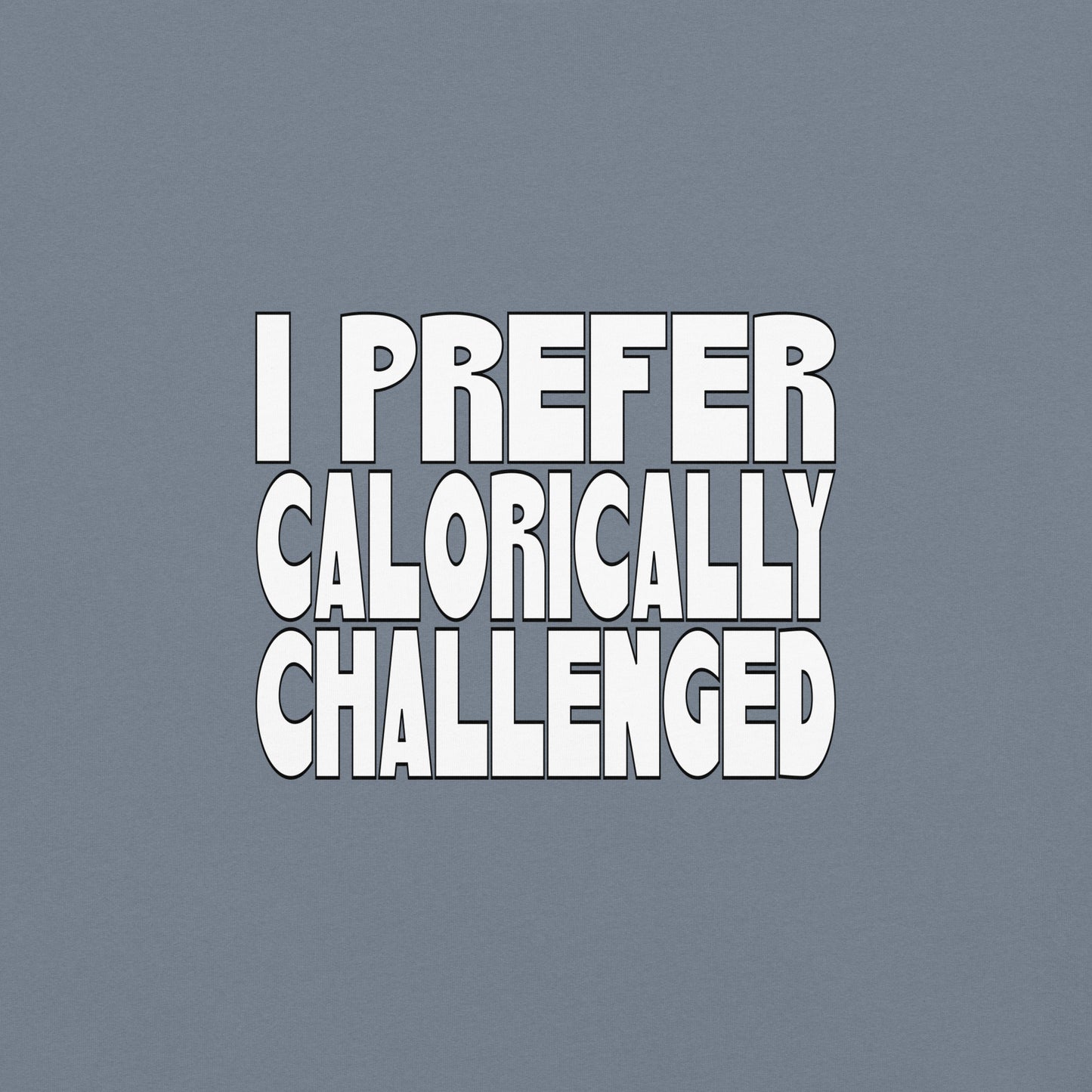 I Prefer Calorically Challenged