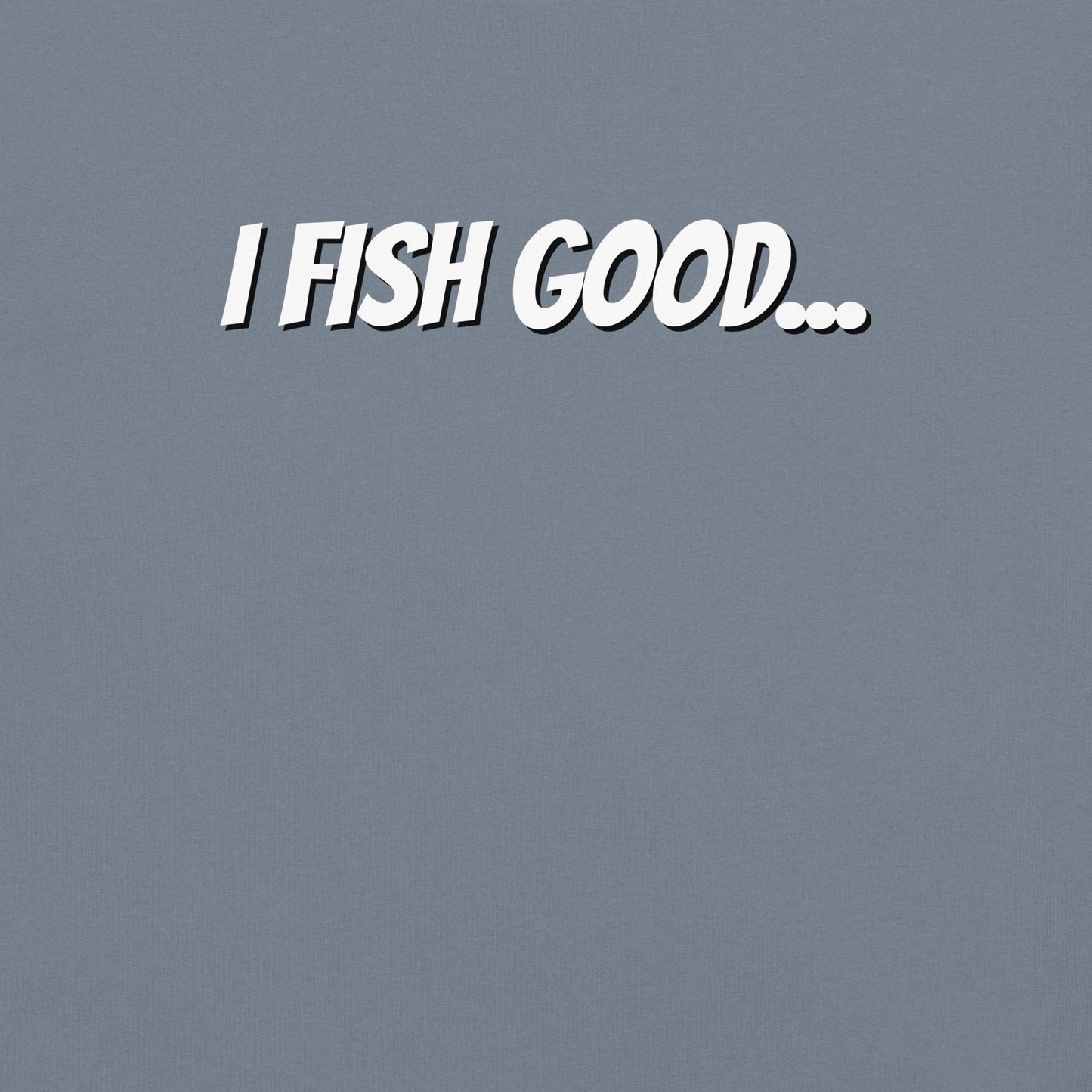 I Fish Good