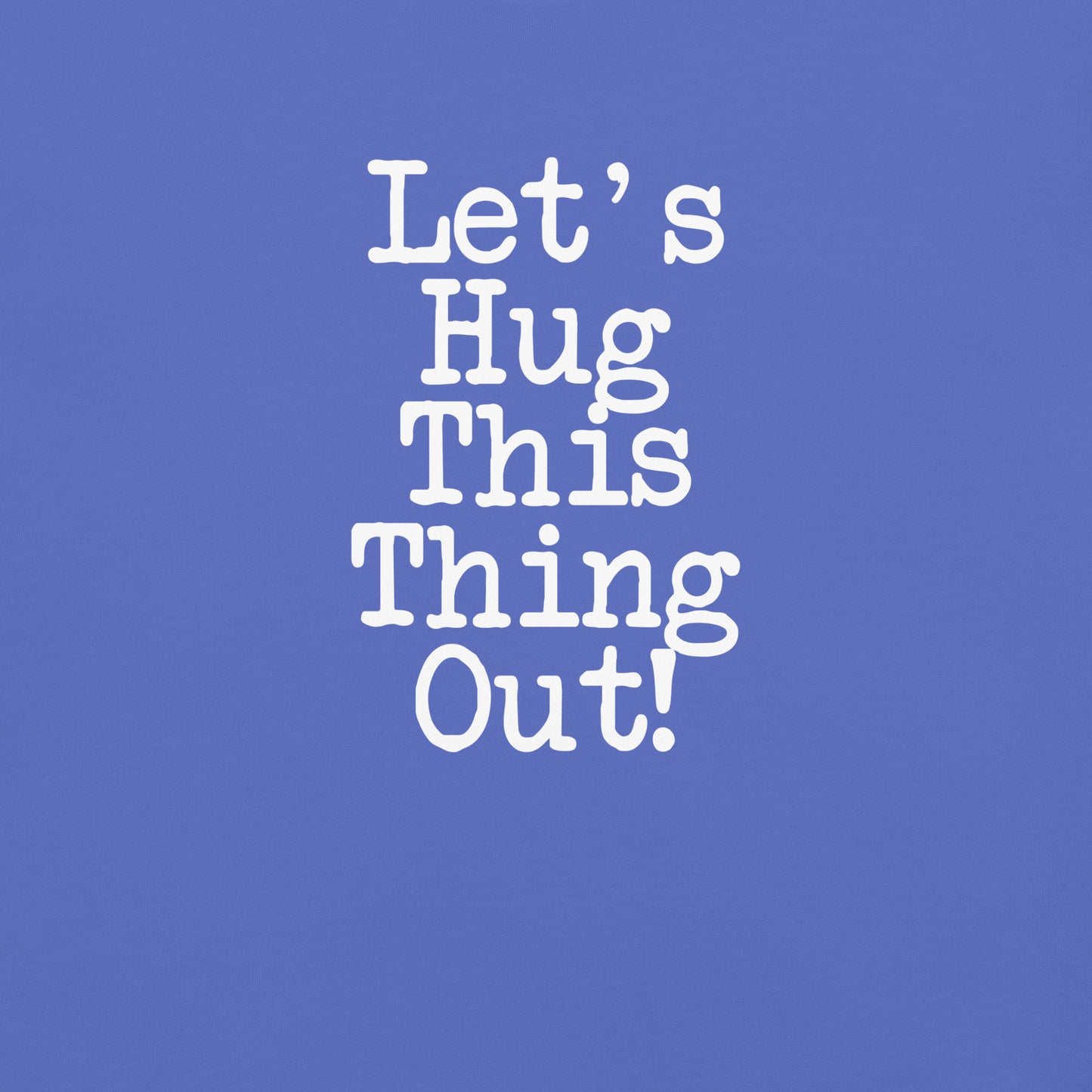 Lets Hug This Thing Out