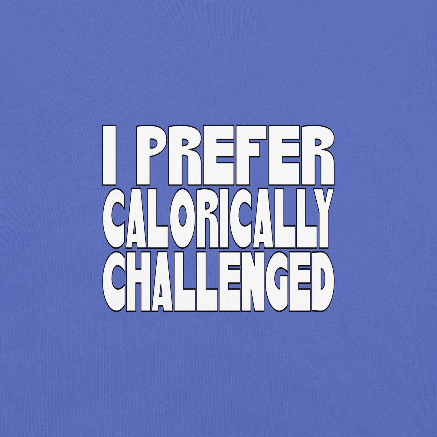 I Prefer Calorically Challenged