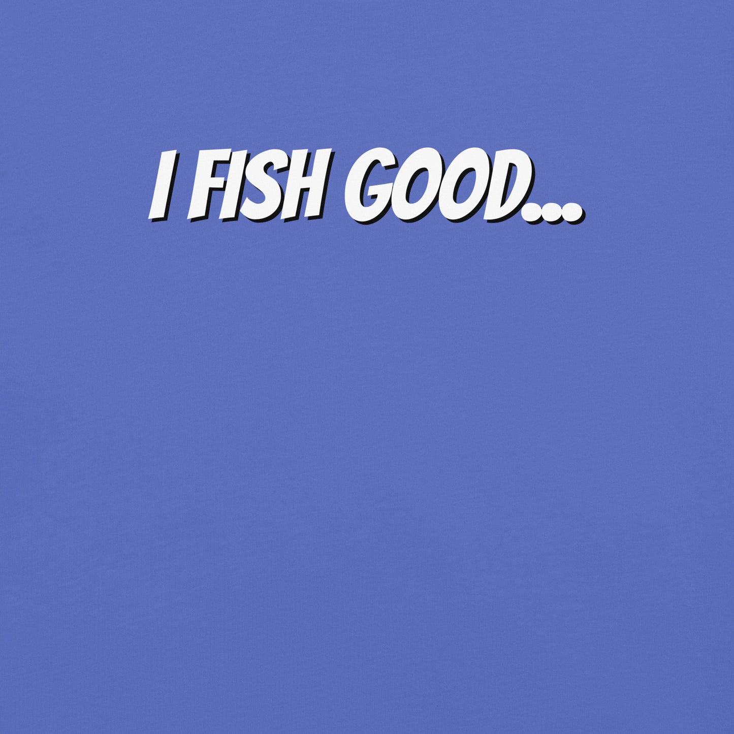 I Fish Good