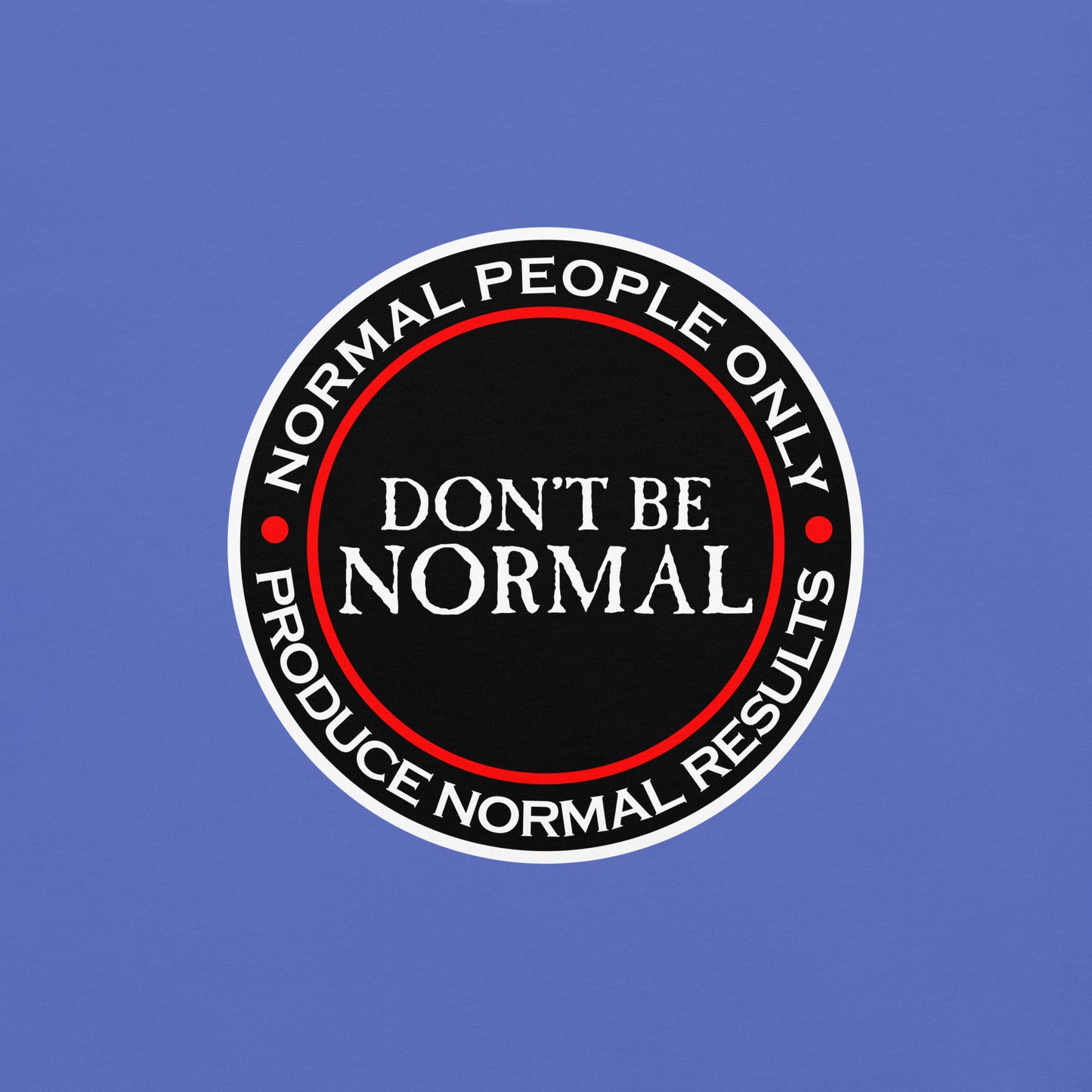 Don't Be Normal