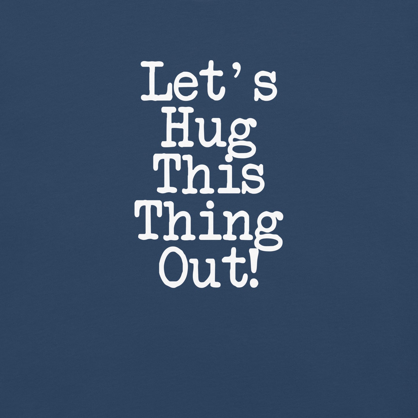 Lets Hug This Thing Out