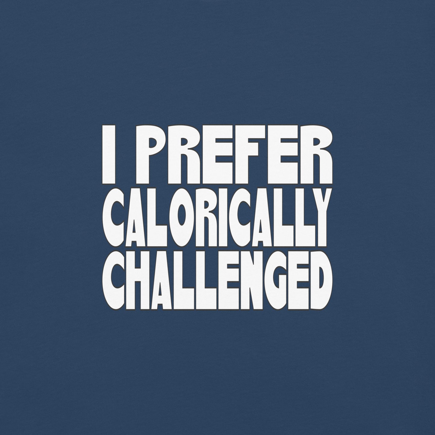 I Prefer Calorically Challenged