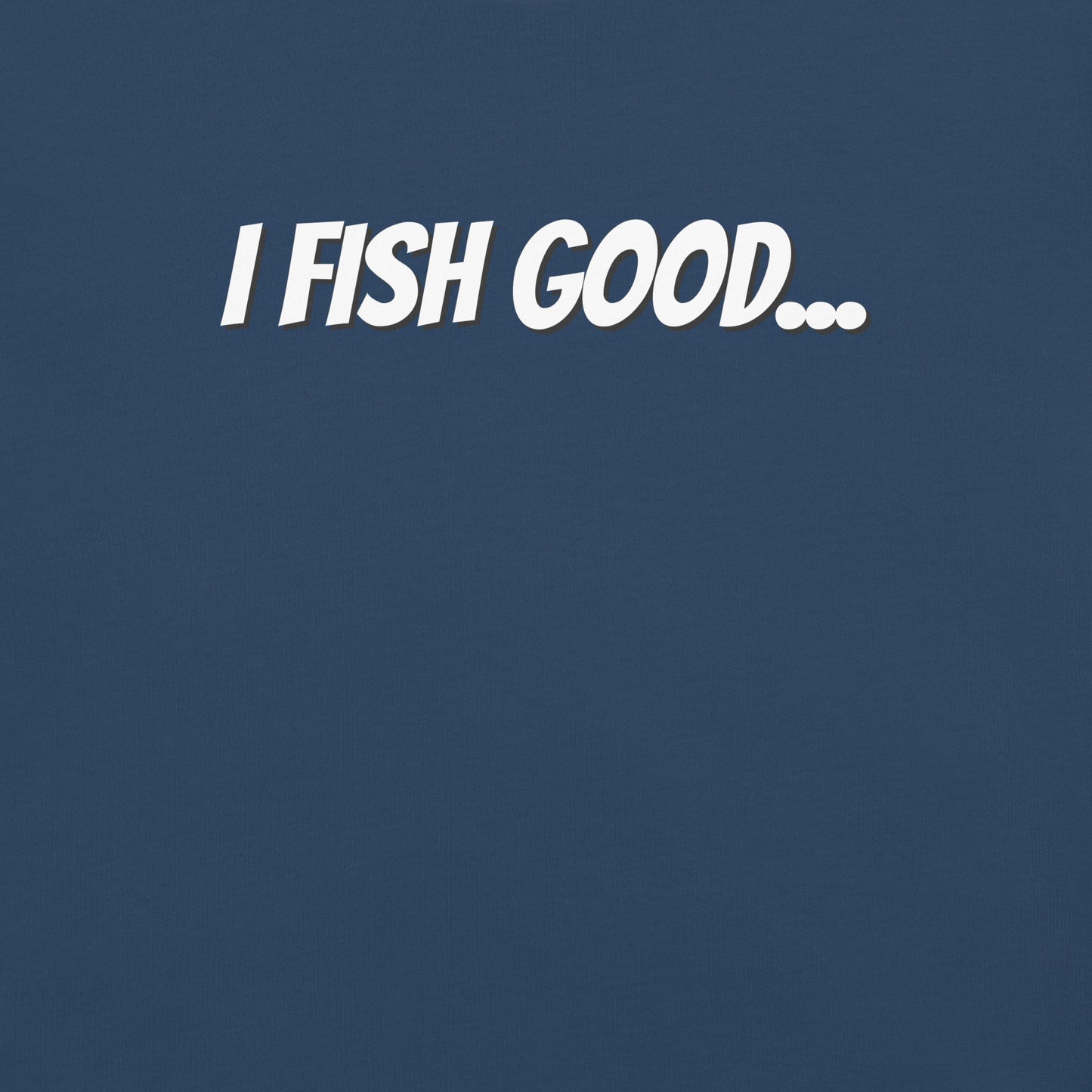 I Fish Good