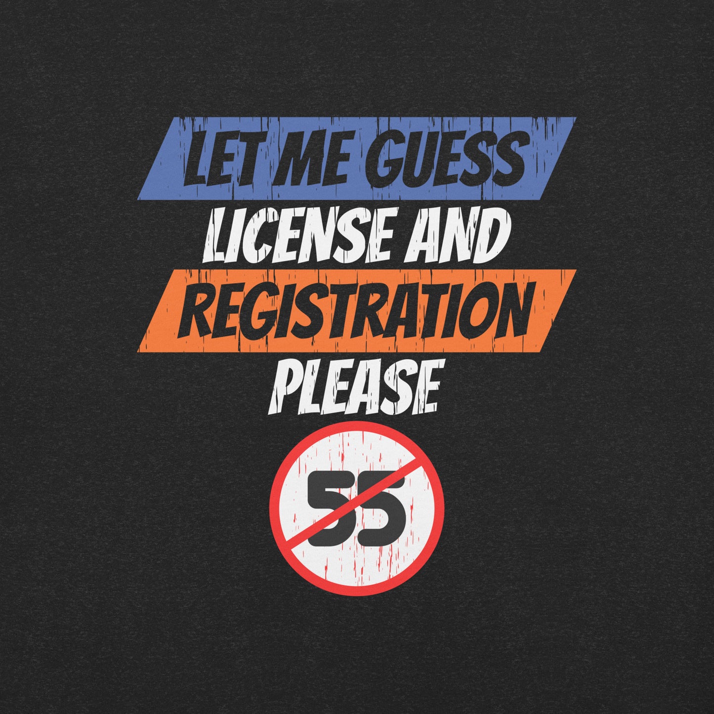 Let Me Guess License and Registration Please